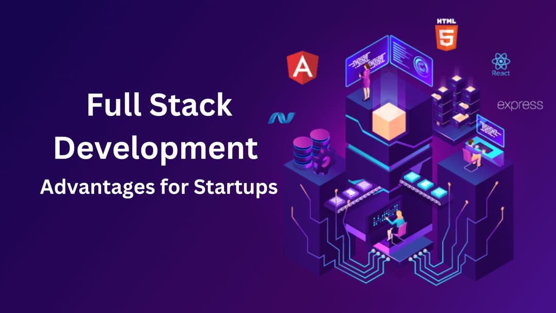 Full Stack Development: Advantages for Startups